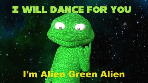 I'm Alien Green Alien: I will dance for you