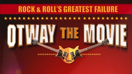 Rock and Roll's Greatest Failure: Otway the Movie