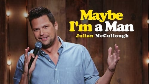 Julian McCullough: Maybe I'm a Man
